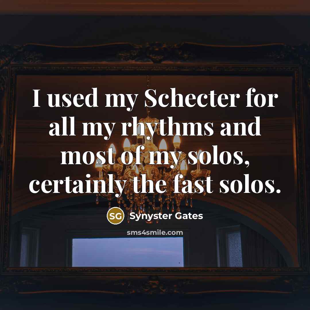 “I used my Schecter for all my rhythms and most…” quote by Synyster Gates