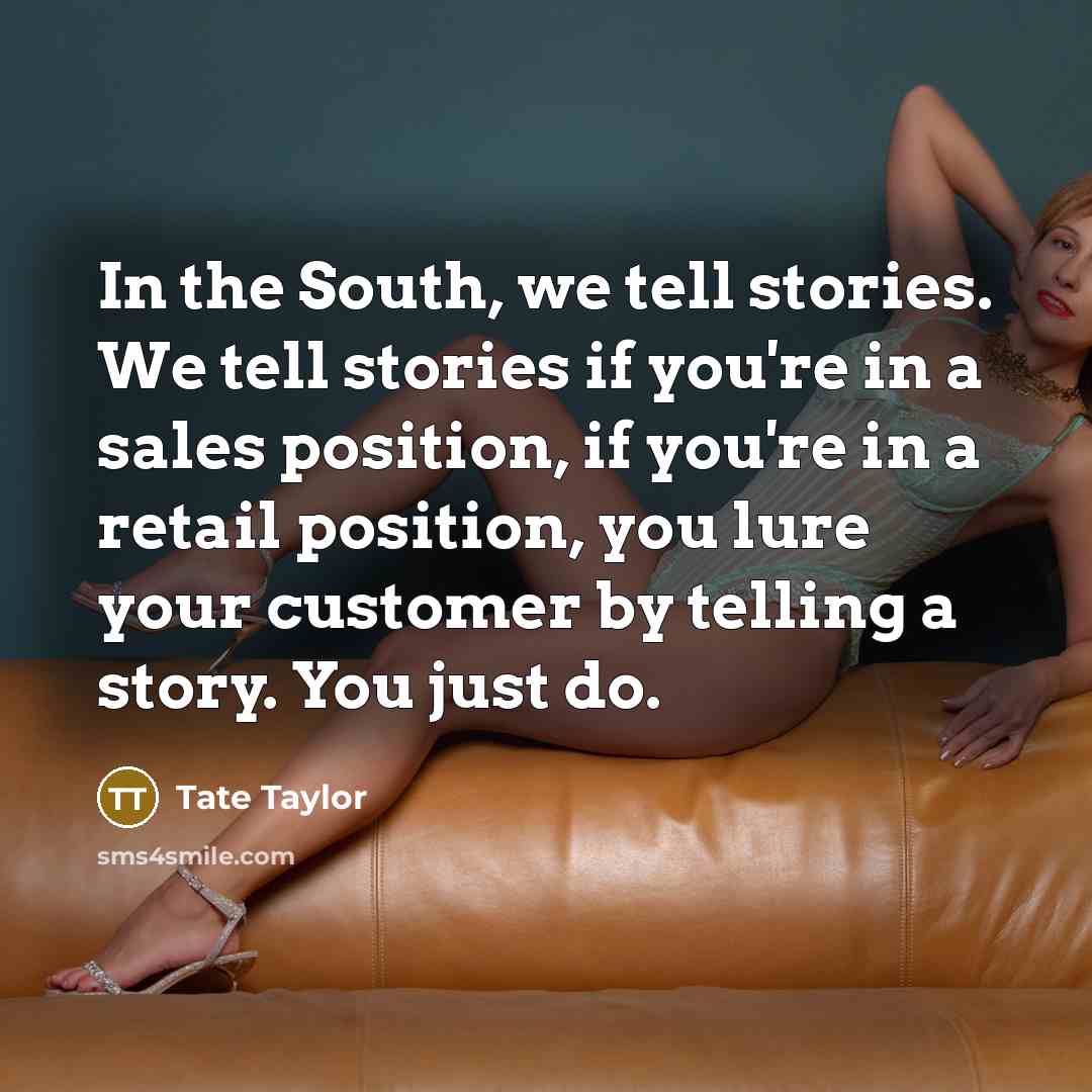 “In the South, we tell stories. We tell stories if…” quote by Tate Taylor