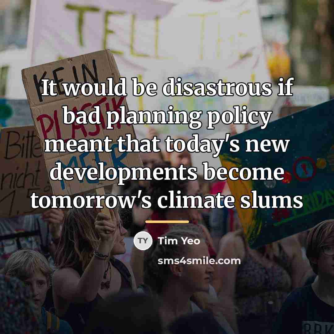 “It would be disastrous if bad planning policy meant that…” quote by Tim Yeo