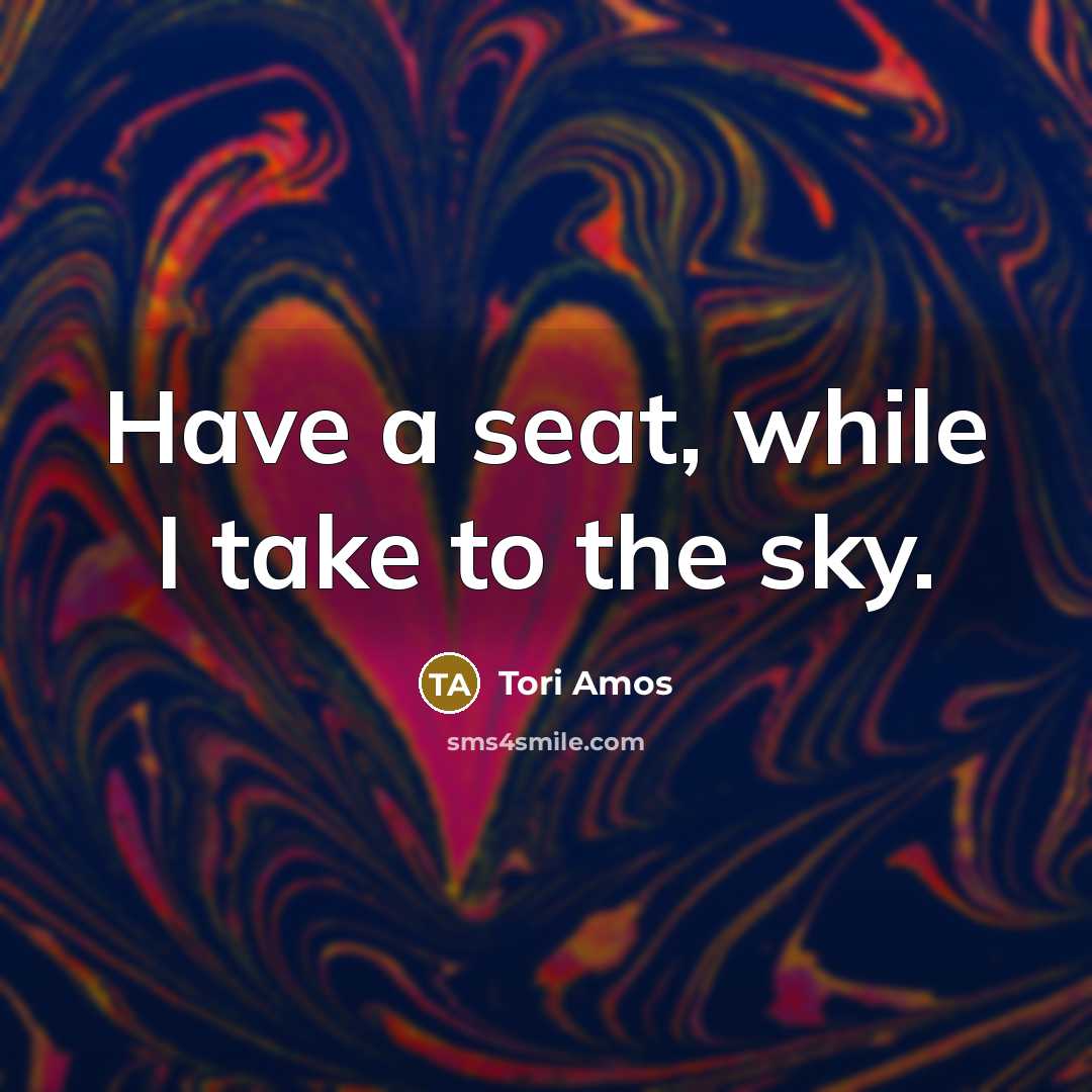 “Have a seat, while I take to the sky.…” quote by Tori Amos