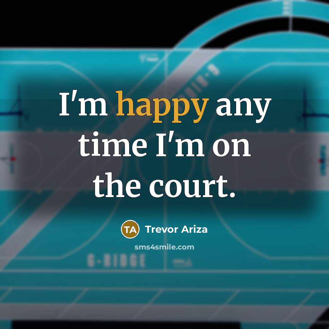“I'm happy any time I'm on the court.…” quote by Trevor Ariza