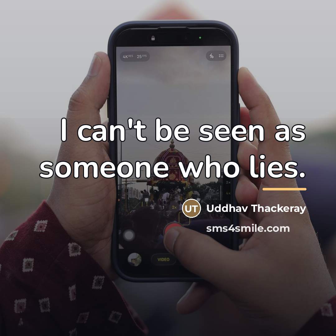 “I can't be seen as someone who lies.…” quote by Uddhav Thackeray