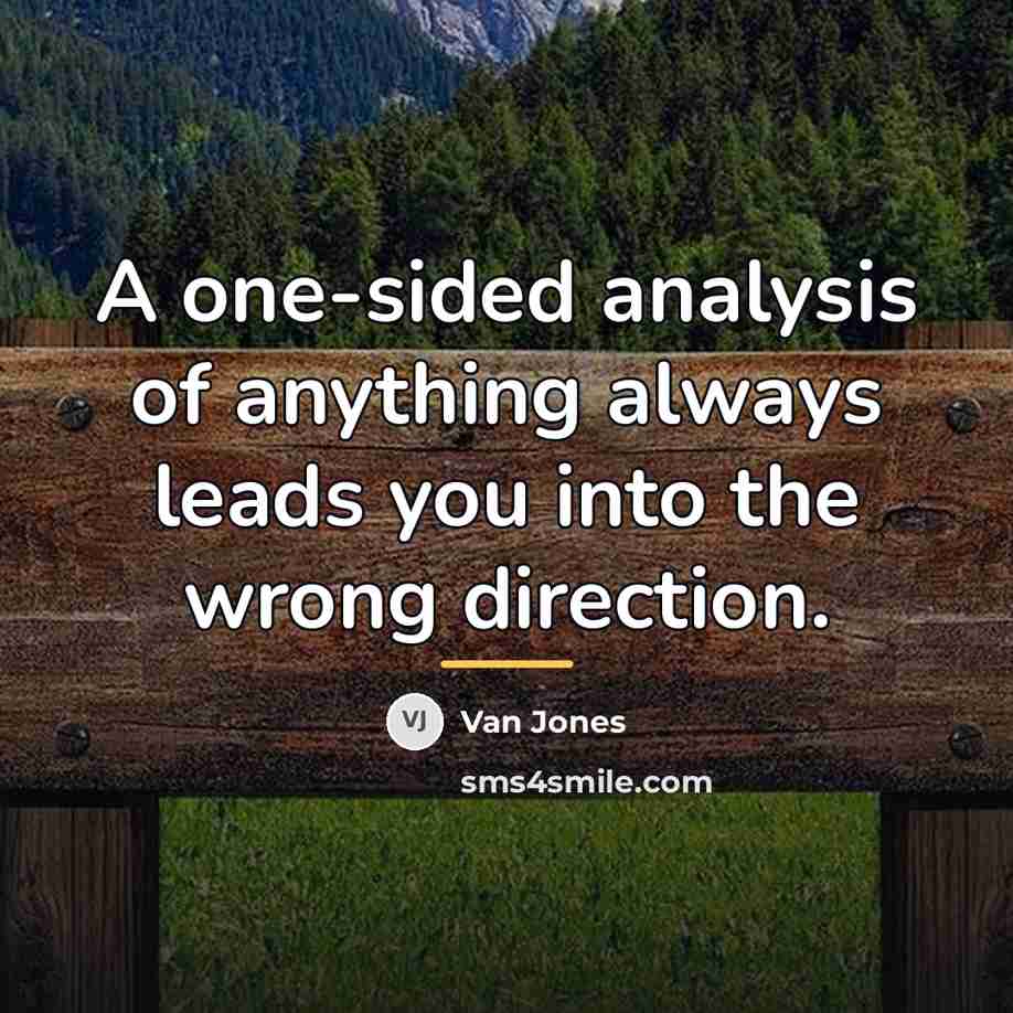 “A one-sided analysis of anything always leads you into the…” quote by Van Jones