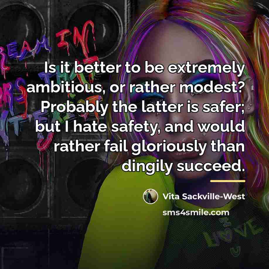 “Is it better to be extremely ambitious, or rather modest?…” quote by Vita Sackville-West