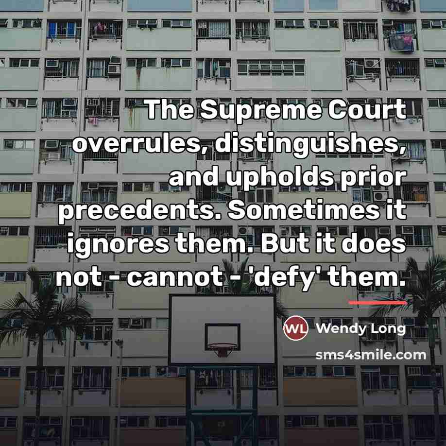 “The Supreme Court overrules, distinguishes, and upholds prior precedents. Sometimes…” quote by Wendy Long