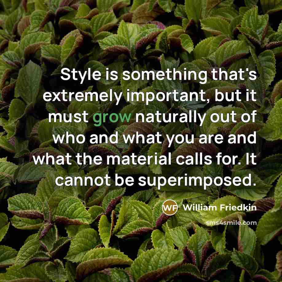 “Style is something that's extremely important, but it must grow…” quote by William Friedkin