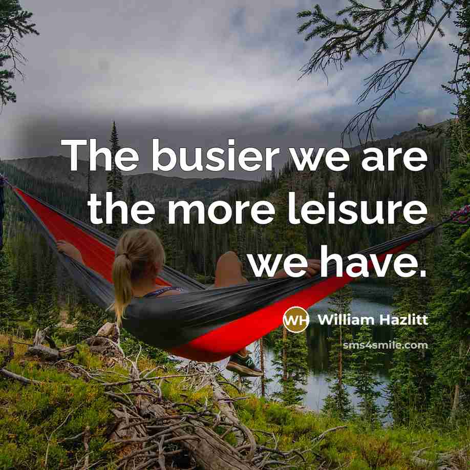 “The busier we are the more leisure we have.…” quote by William Hazlitt