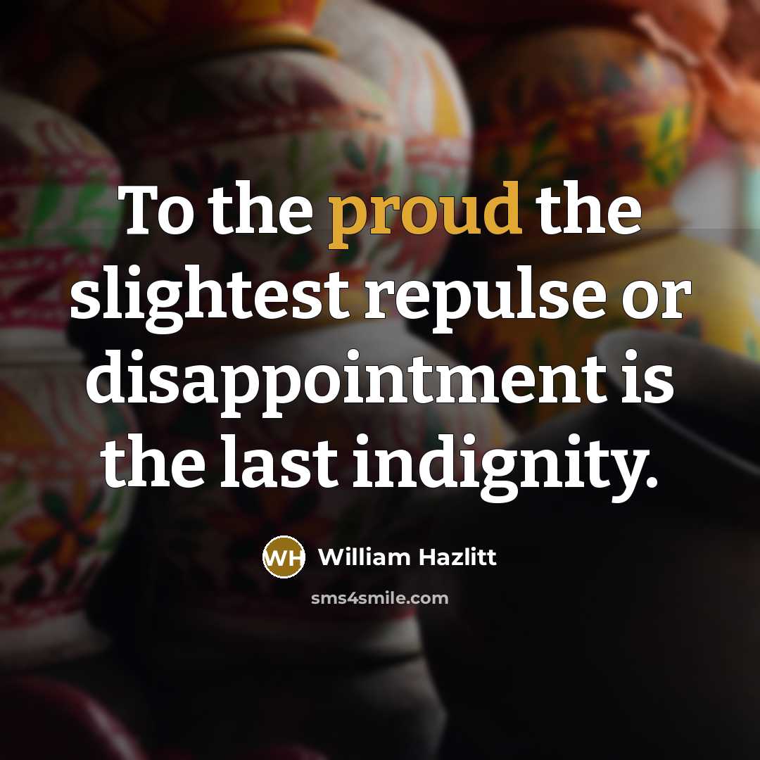 “To the proud the slightest repulse or disappointment is the…” quote by William Hazlitt