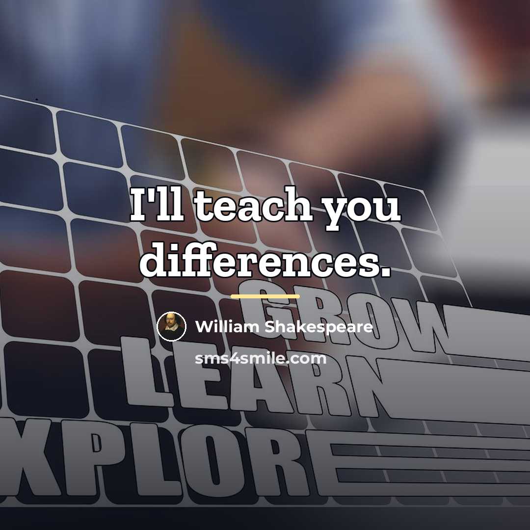 “I'll teach you differences.…” quote by William Shakespeare