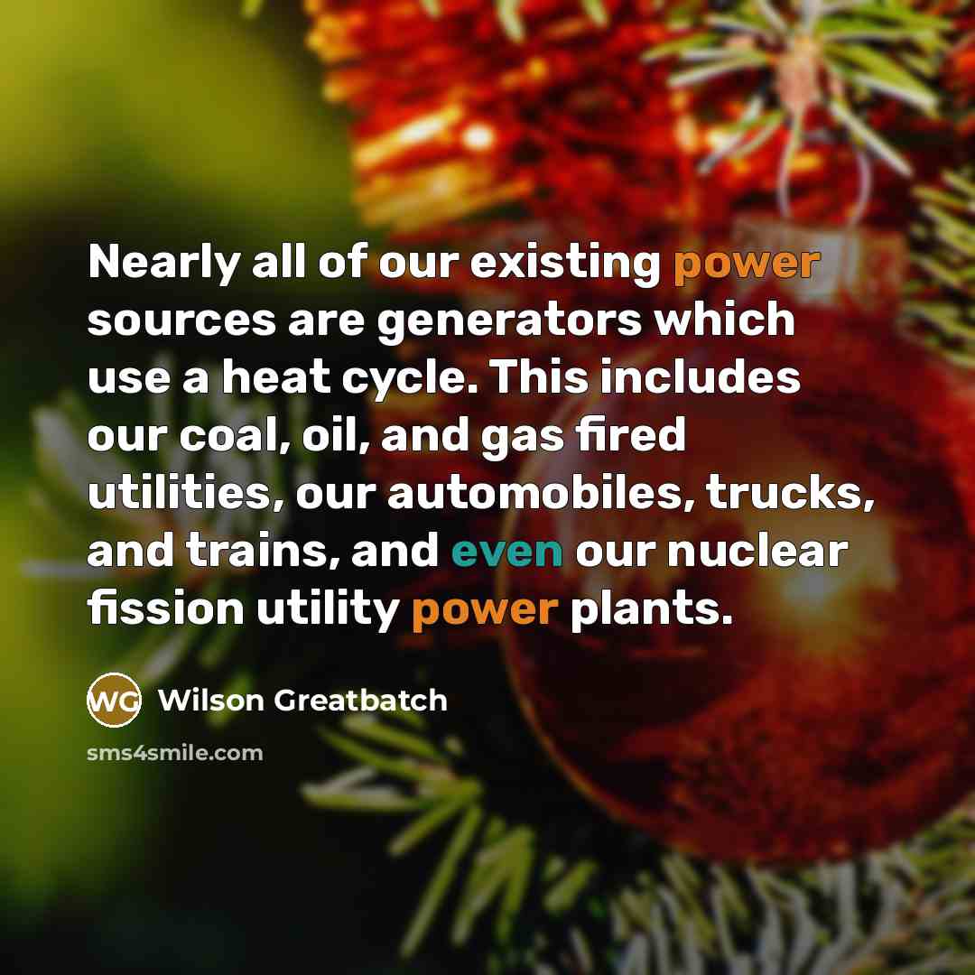 “Nearly all of our existing power sources are generators which…” quote by Wilson Greatbatch