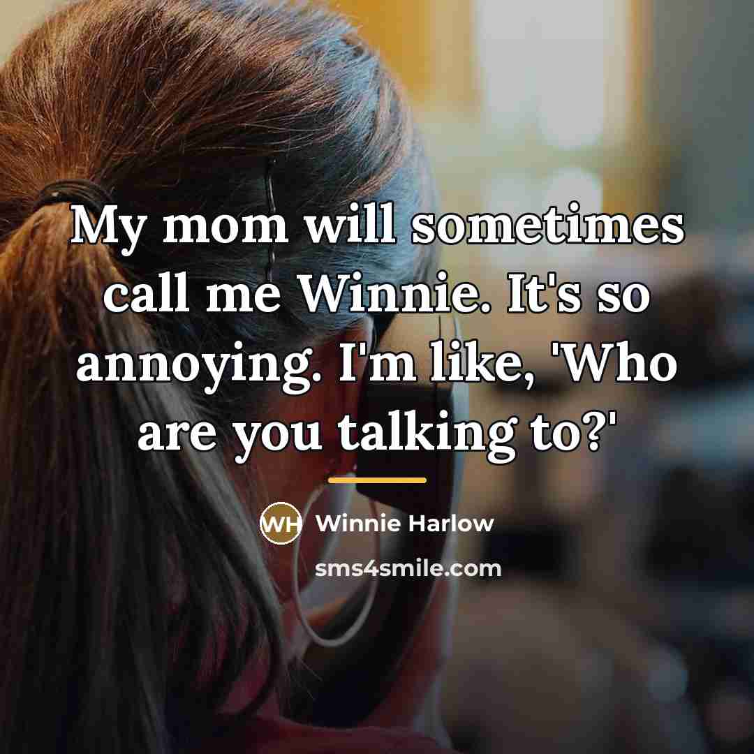 “My mom will sometimes call me Winnie. It's so annoying.…” quote by Winnie Harlow