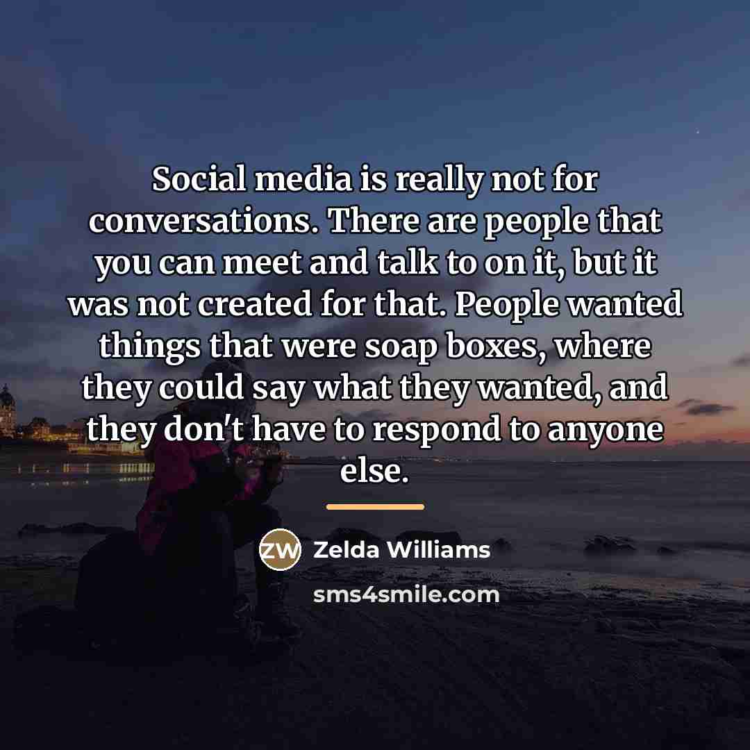 “Social media is really not for conversations. There are people…” quote by Zelda Williams