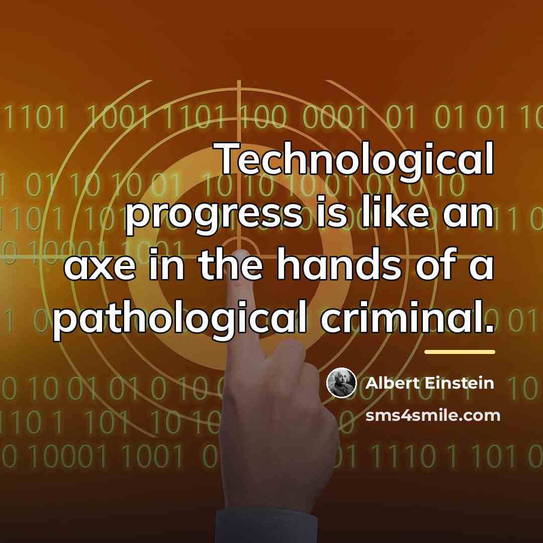 “Technological progress is like an axe in the hands of…” quote by Albert Einstein