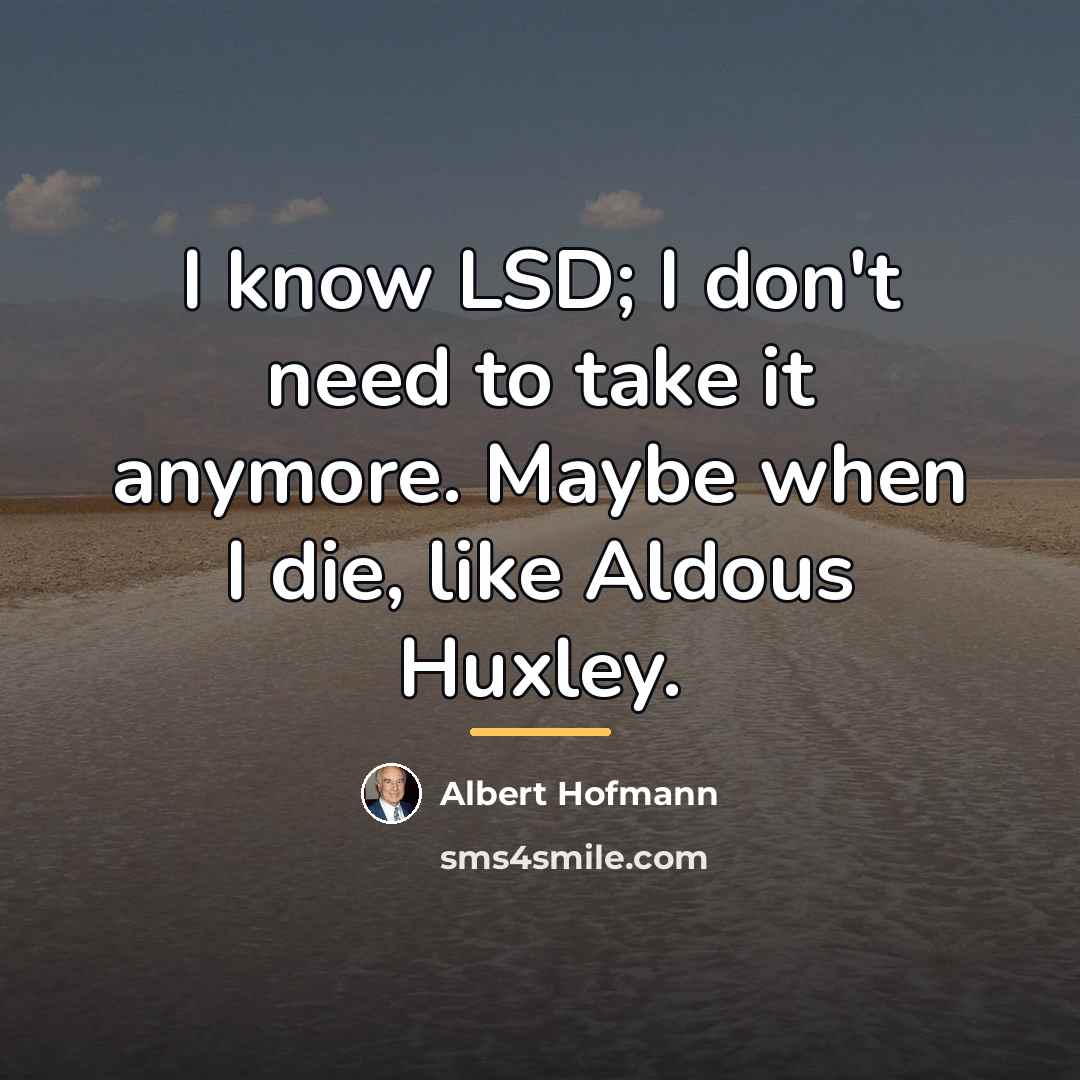 “I know LSD; I don't need to take it anymore.…” quote by Albert Hofmann