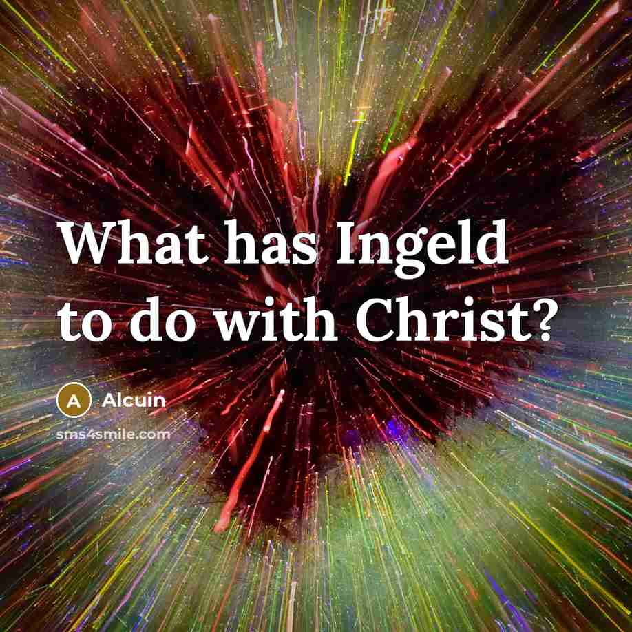 “What has Ingeld to do with Christ?…” quote by Alcuin
