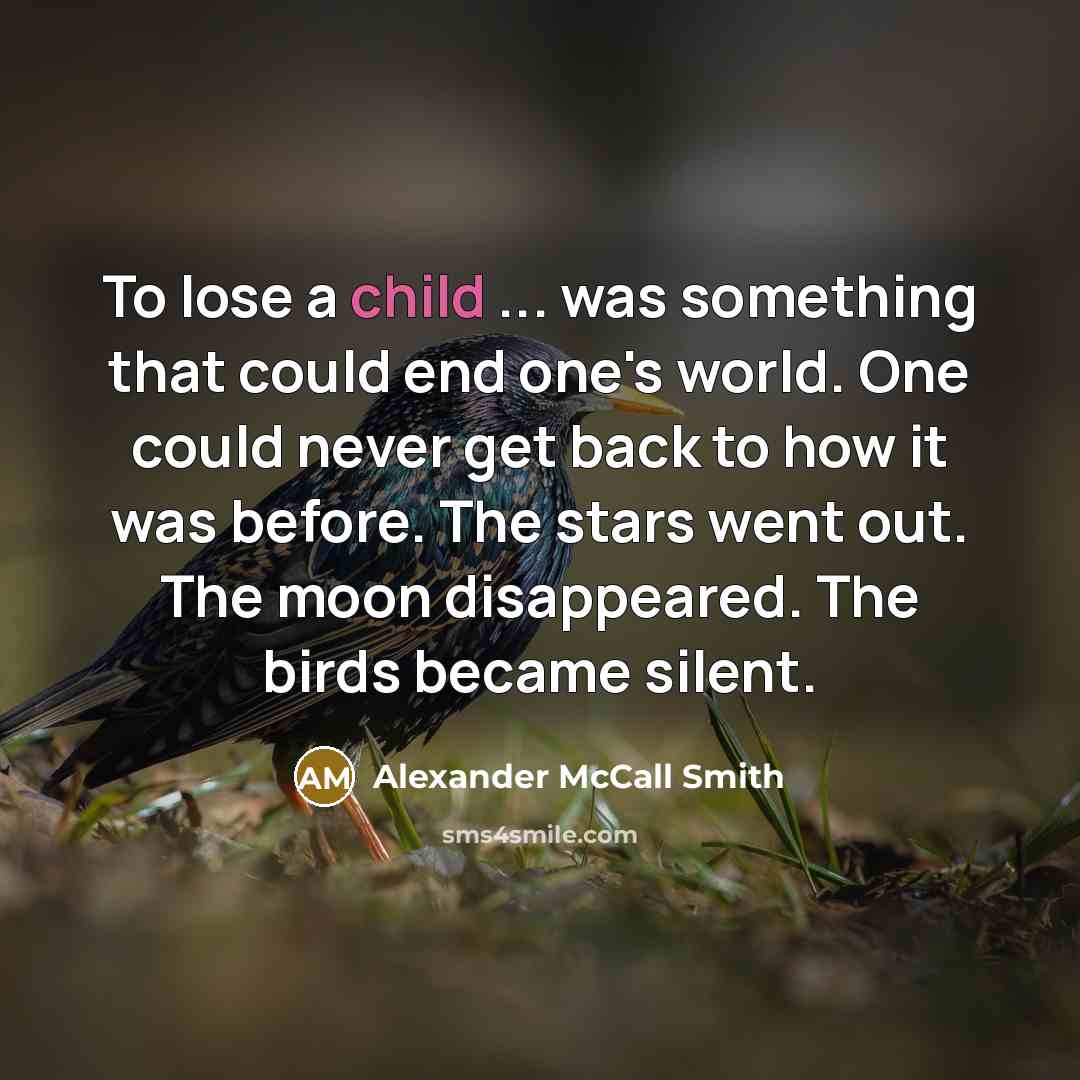 “To lose a child ... was something that could end…” quote by Alexander McCall Smith