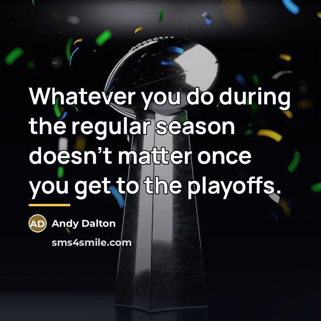 “Whatever you do during the regular season doesn't matter once…” quote by Andy Dalton