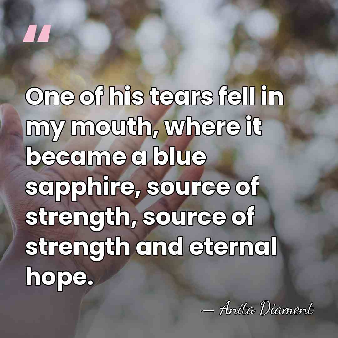 One of his tears fell in my mouth, where it became a&hellip; - Anita Diament