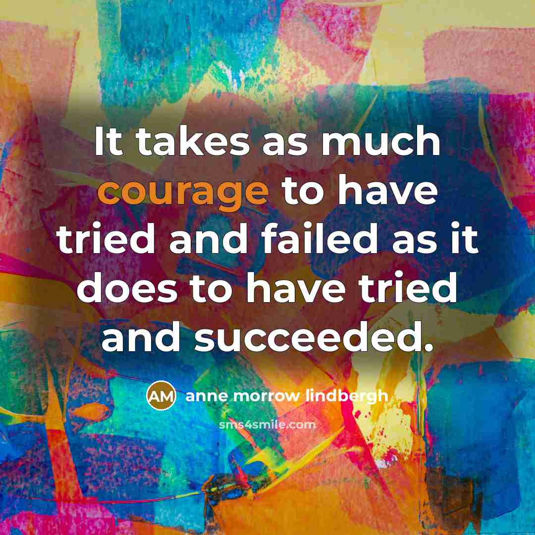 “It takes as much courage to have tried and failed…” quote by Anne Morrow Lindbergh