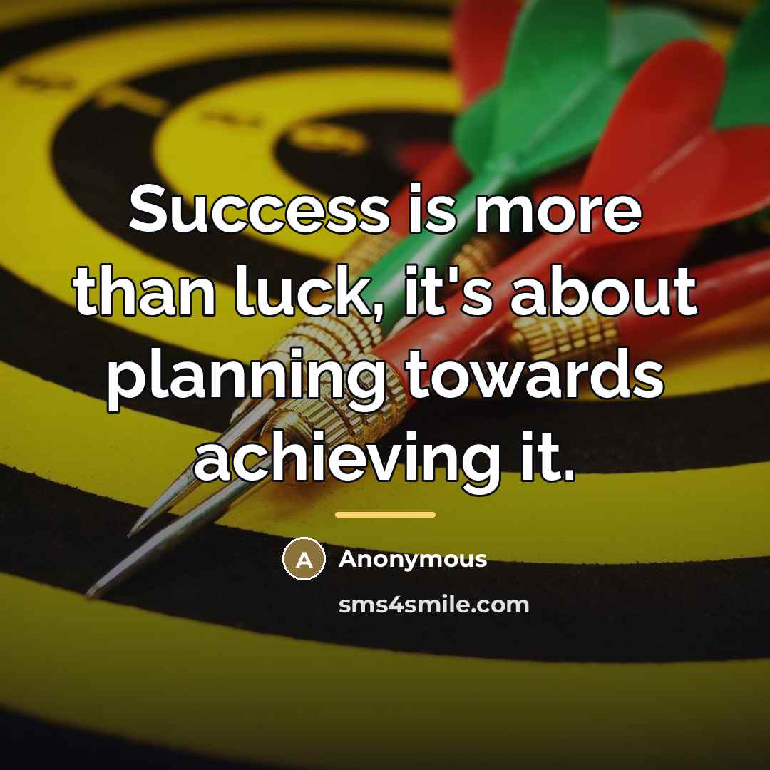 “Success is more than luck, it's about planning towards achieving…” quote by Anonymous