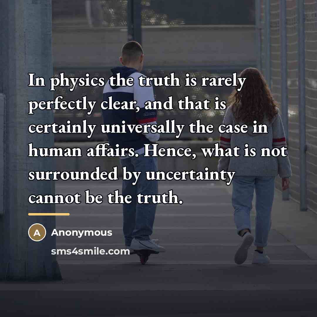 “In physics the truth is rarely perfectly clear, and that…” quote by Anonymous