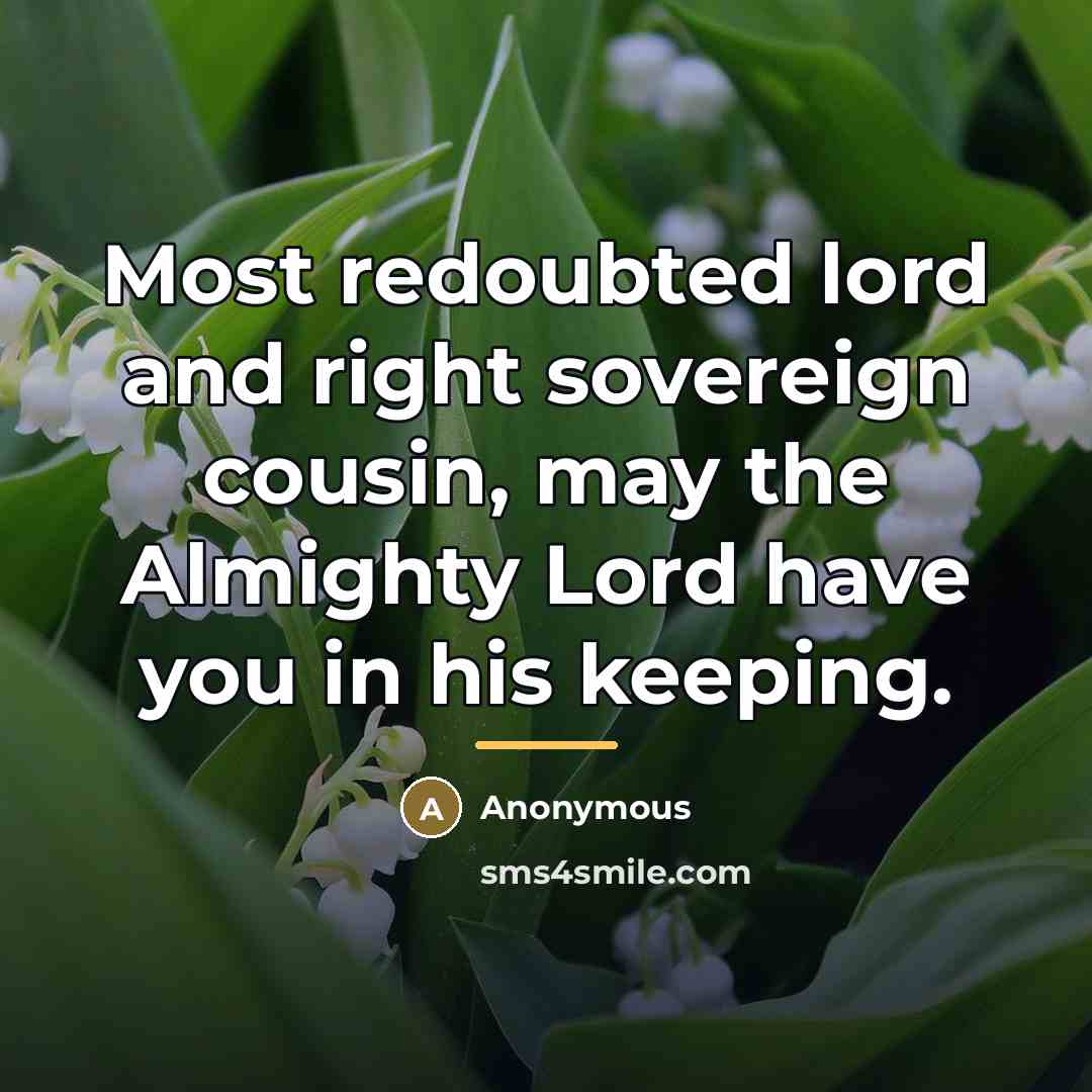 “Most redoubted lord and right sovereign cousin, may the Almighty…” quote by Anonymous