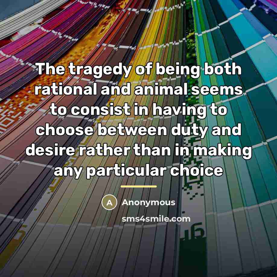 “The tragedy of being both rational and animal seems to…” quote by Anonymous