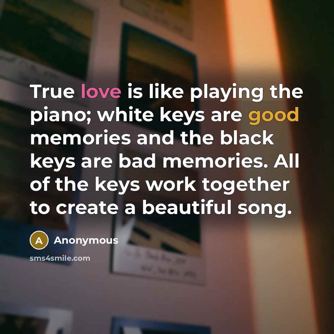 “True love is like playing the piano; white keys are…” quote by Anonymous