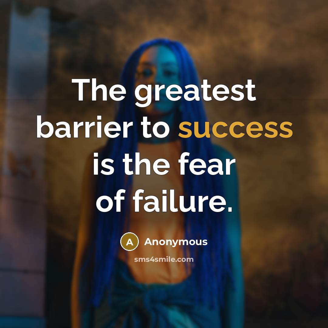 “The greatest barrier to success is the fear of failure.…” quote by Anonymous