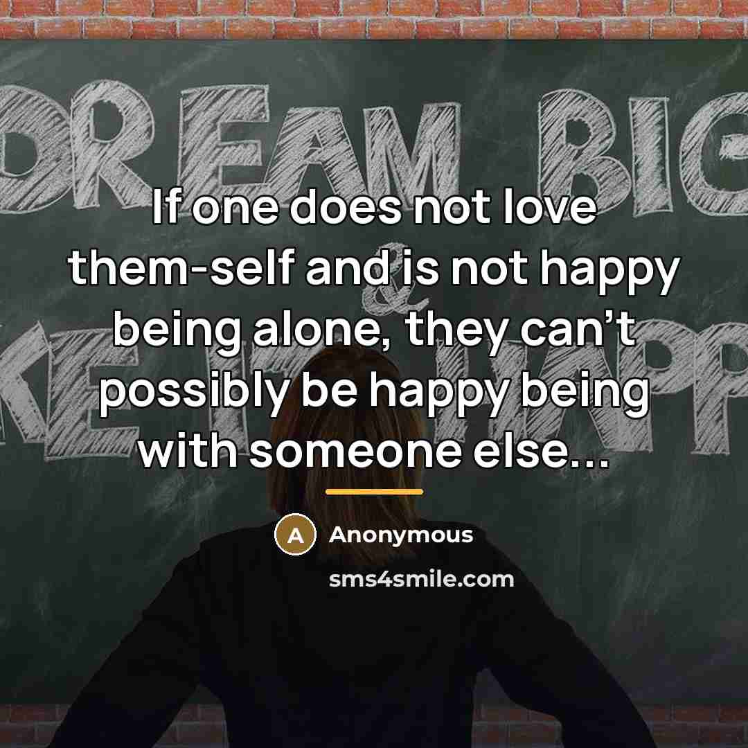 “If one does not love them-self and is not happy…” quote by Anonymous