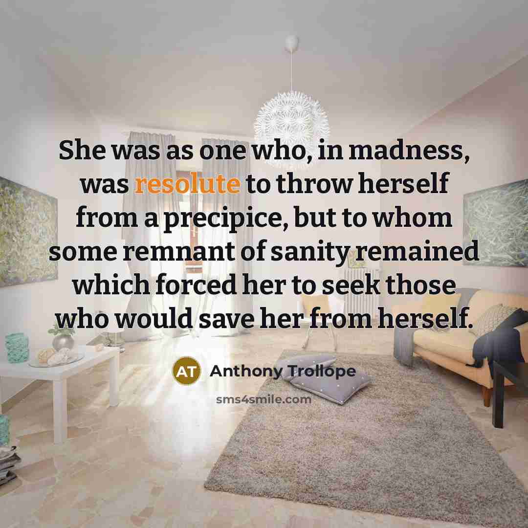 “She was as one who, in madness, was resolute to…” quote by Anthony Trollope