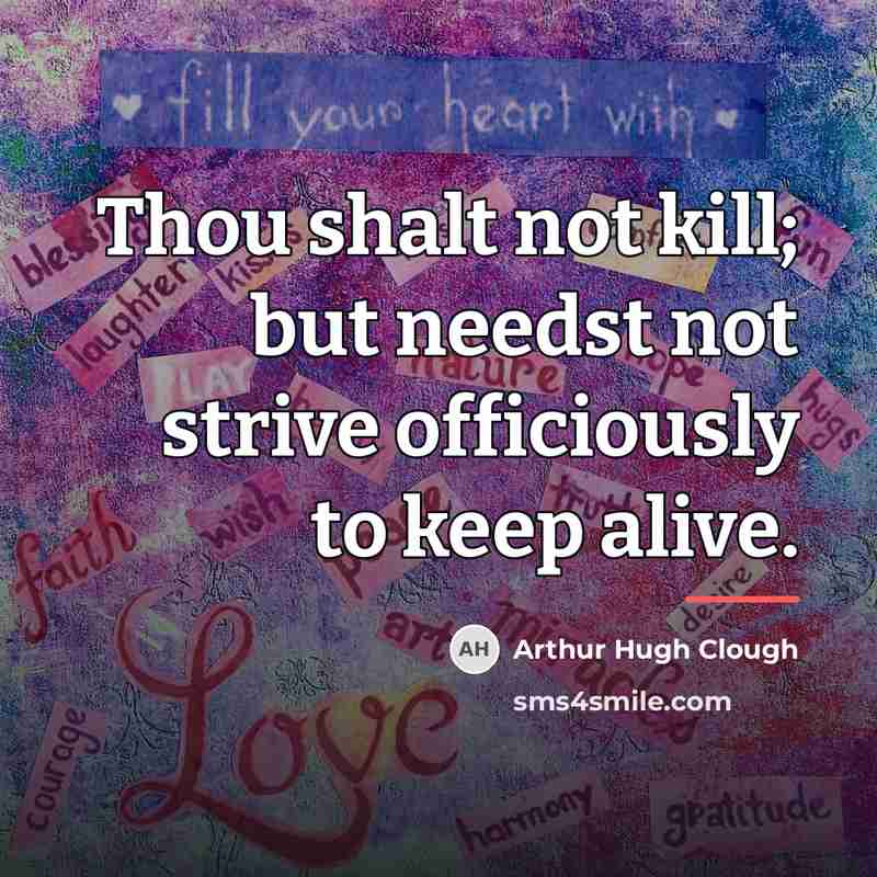 “Thou shalt not kill; but needst not strive officiously to…” quote by Arthur Hugh Clough