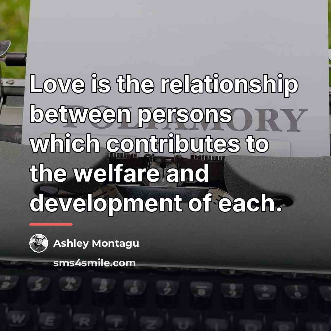 “Love is the relationship between persons which contributes to the…” quote by Ashley Montagu