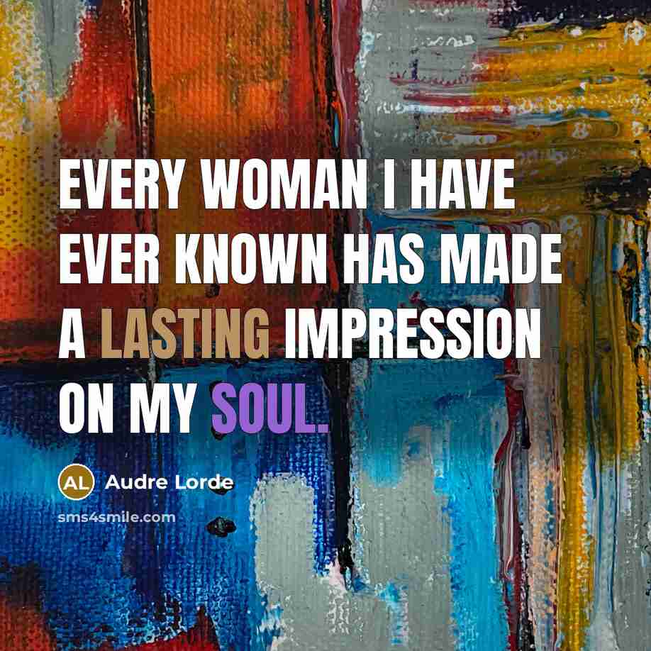 “Every woman I have ever known has made a lasting…” quote by Audre Lorde