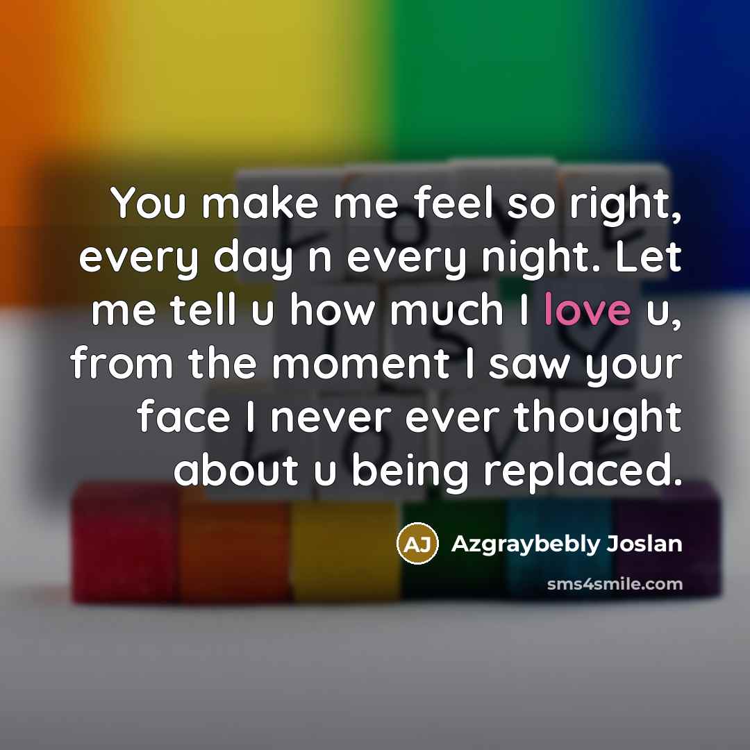 “You make me feel so right, every day n every…” quote by Azgraybebly Joslan