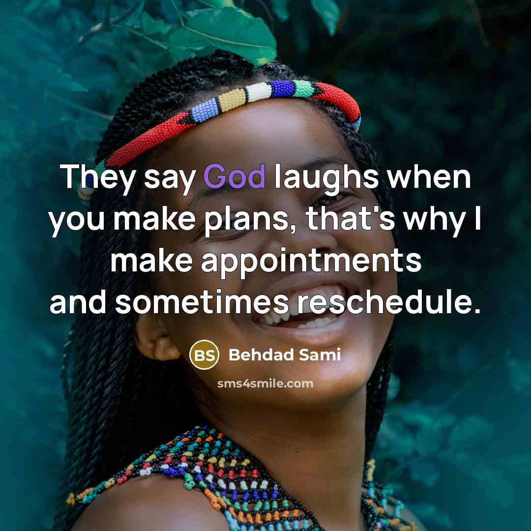 “They say God laughs when you make plans, that's why…” quote by Behdad Sami