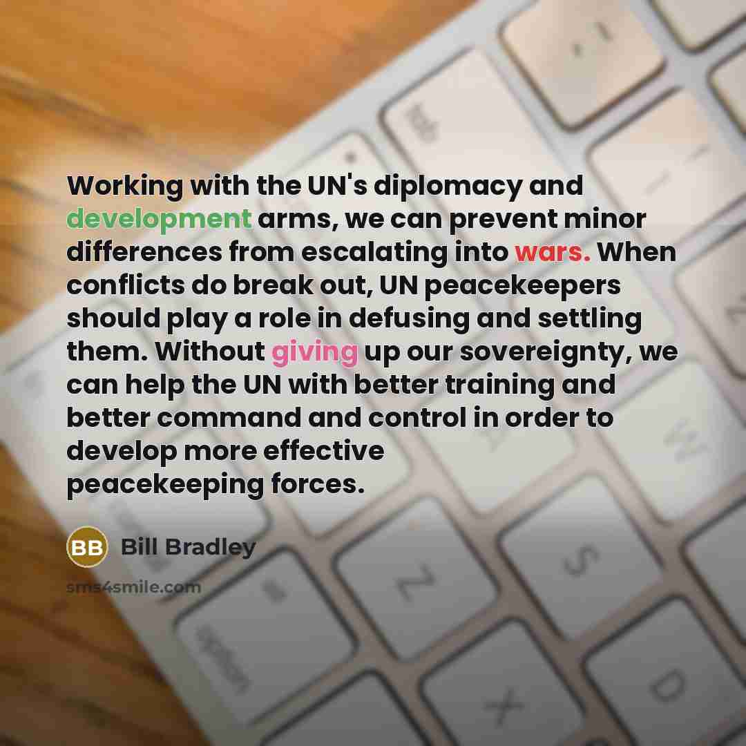 “Working with the UN's diplomacy and development arms, we can…” quote by Bill Bradley