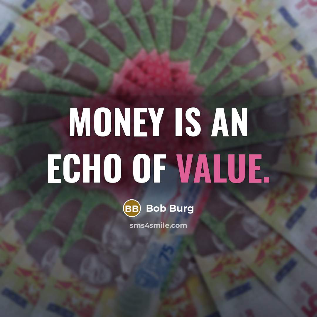 “Money is an echo of value.…” quote by Bob Burg