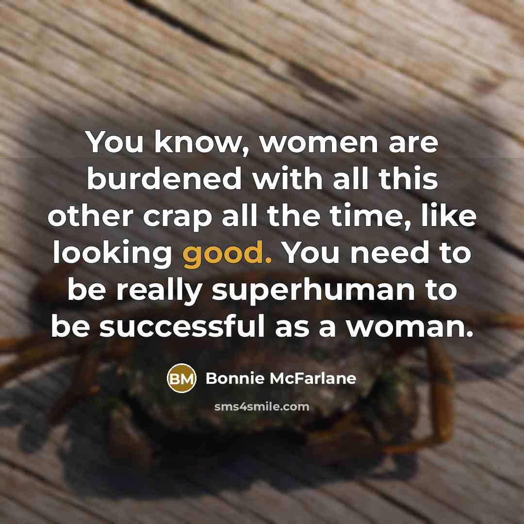 “You know, women are burdened with all this other crap…” quote by Bonnie McFarlane