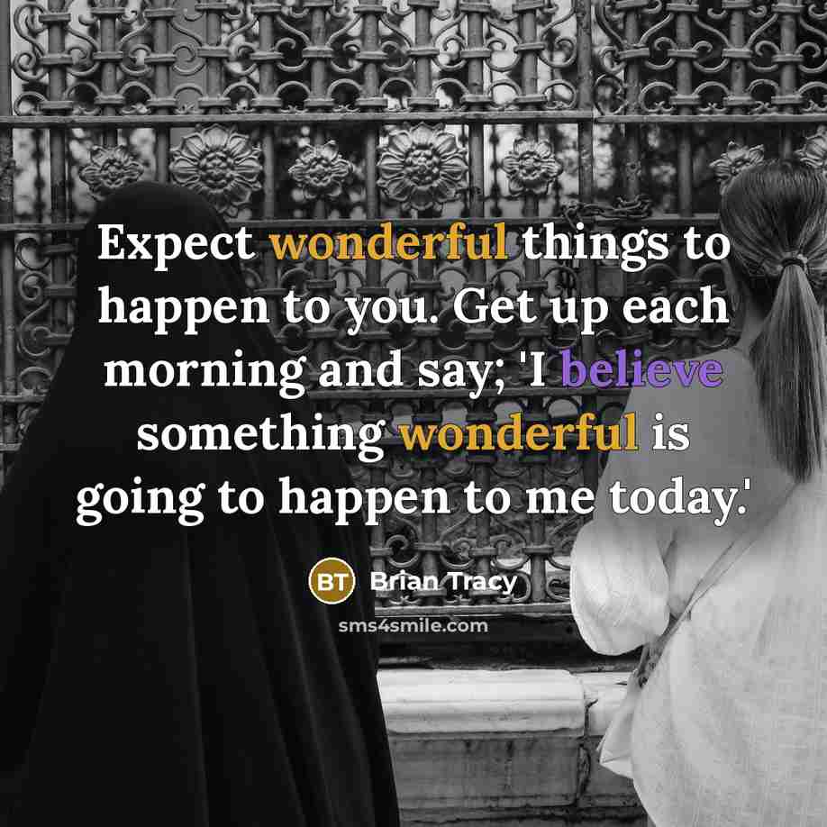 “Expect wonderful things to happen to you. Get up each…” quote by Brian Tracy