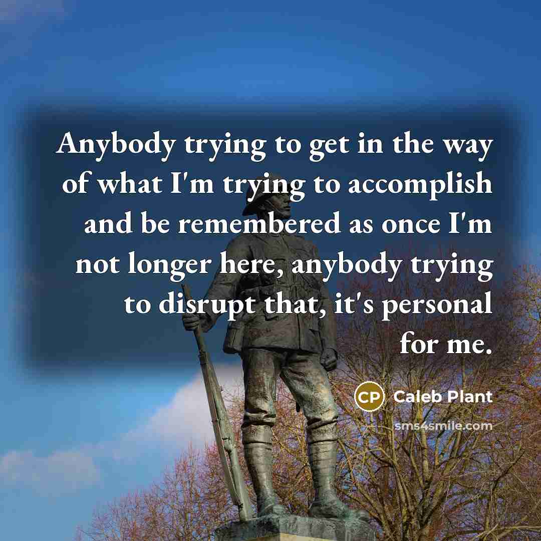 “Anybody trying to get in the way of what I'm…” quote by Caleb Plant