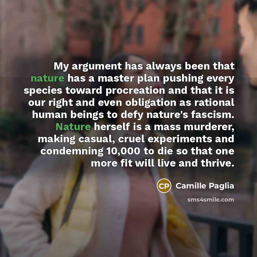“My argument has always been that nature has a master…” quote by Camille Paglia