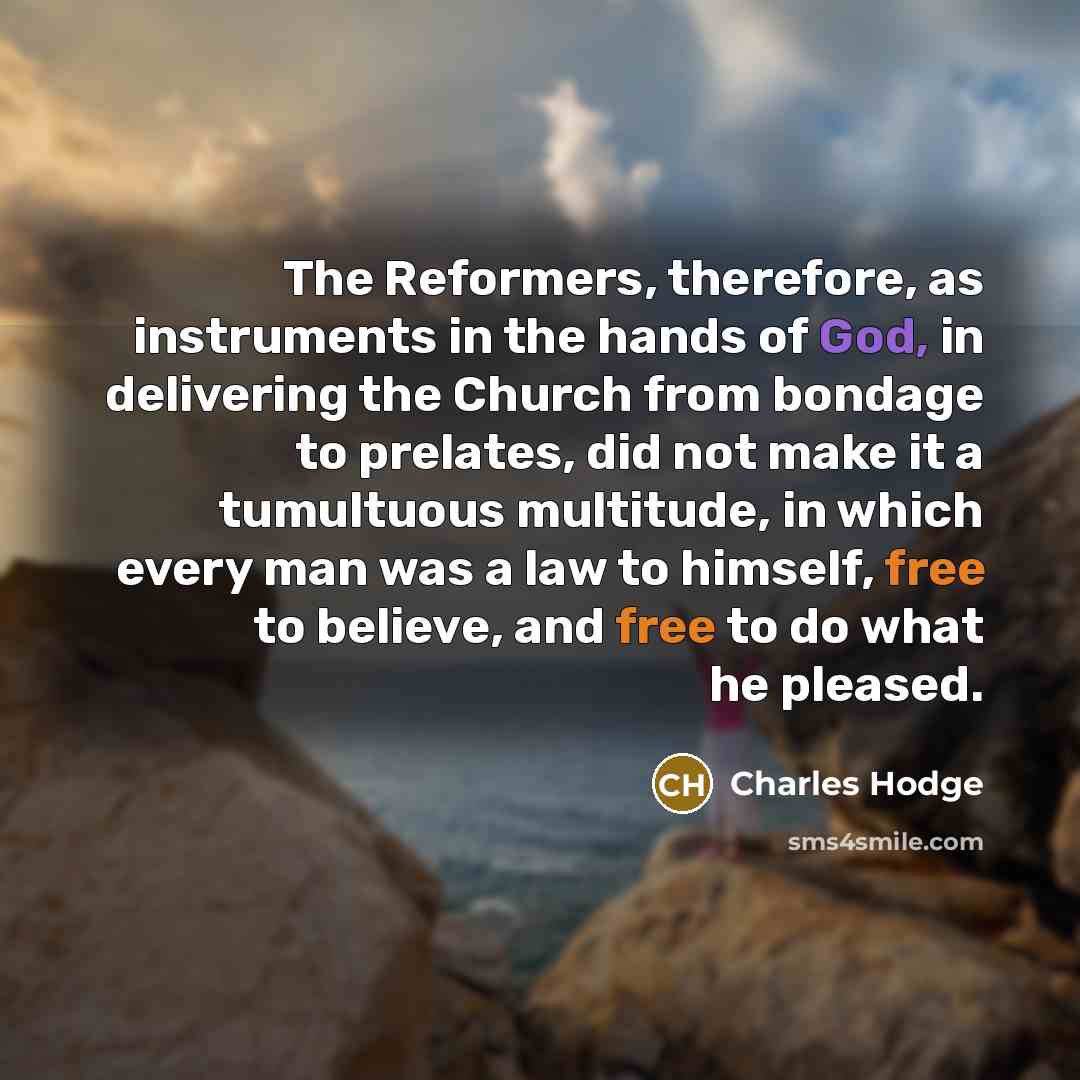 “The Reformers, therefore, as instruments in the hands of God,…” quote by Charles Hodge