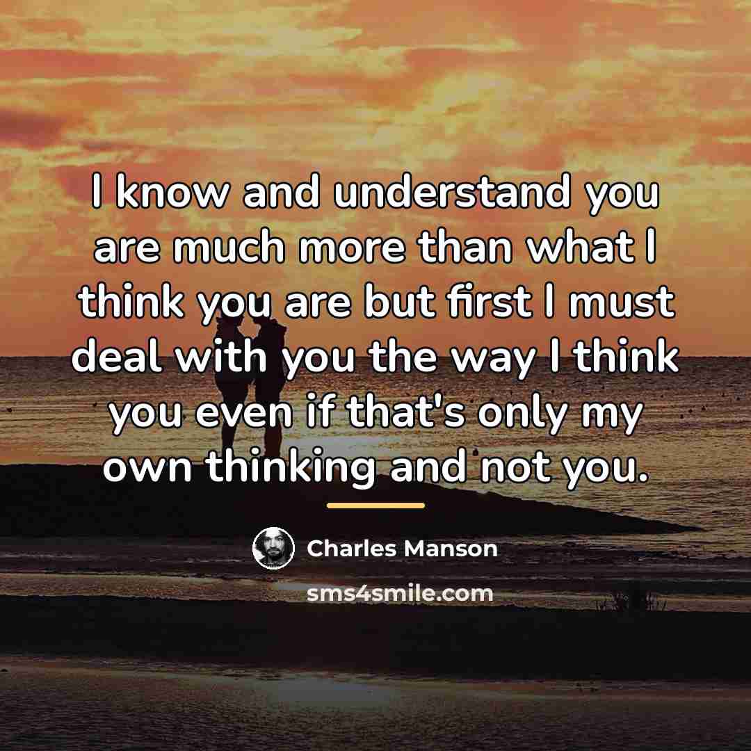 “I know and understand you are much more than what…” quote by Charles Manson