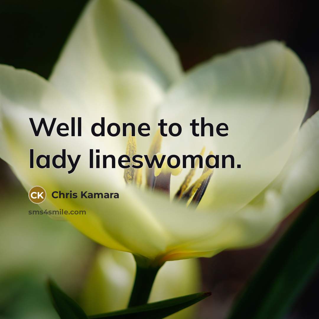 “Well done to the lady lineswoman.…” quote by Chris Kamara