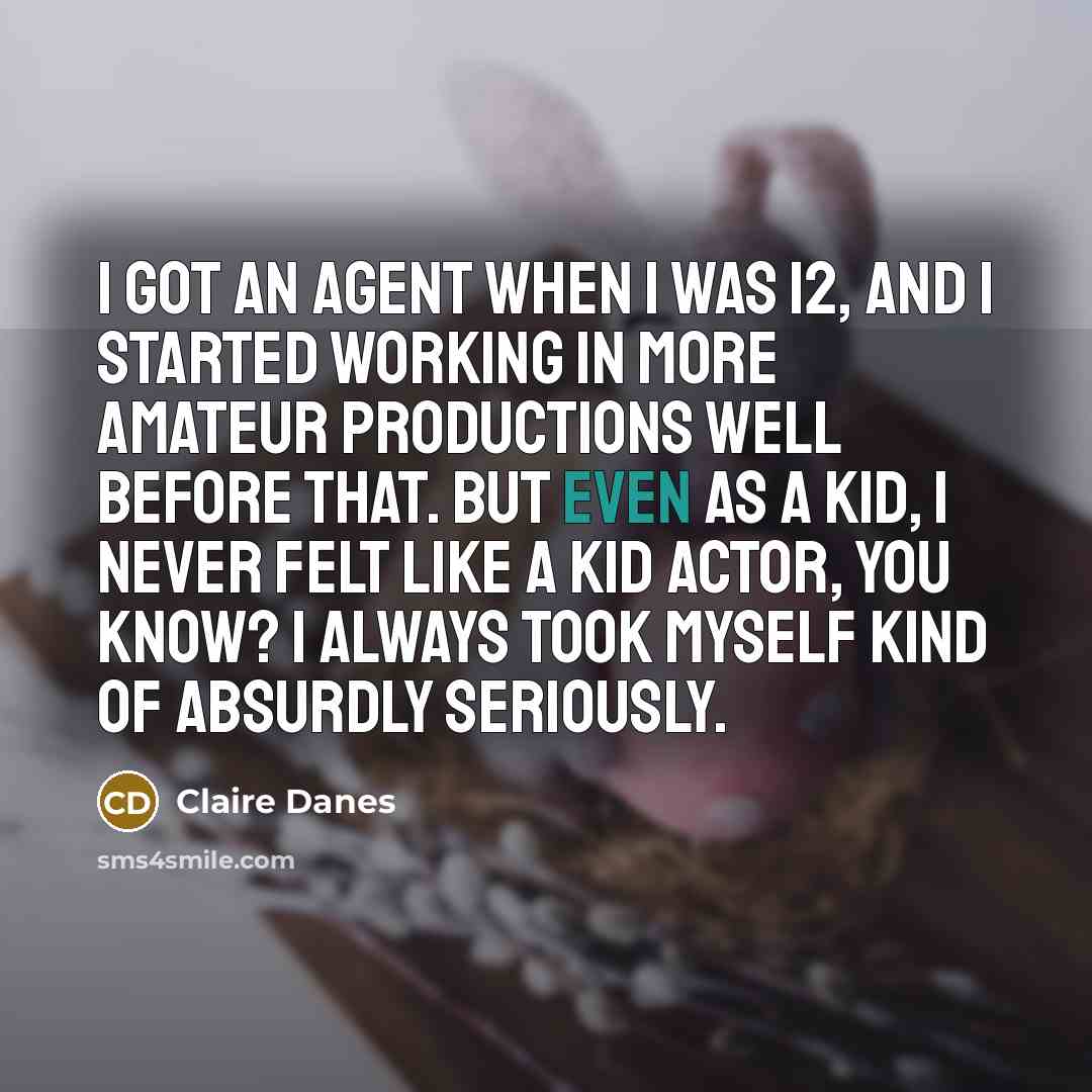 “I got an agent when I was 12, and I…” quote by Claire Danes