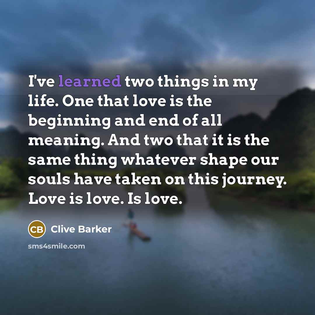 “I've learned two things in my life. One that love…” quote by Clive Barker