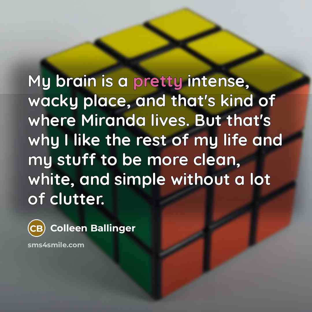 “My brain is a pretty intense, wacky place, and that's…” quote by Colleen Ballinger