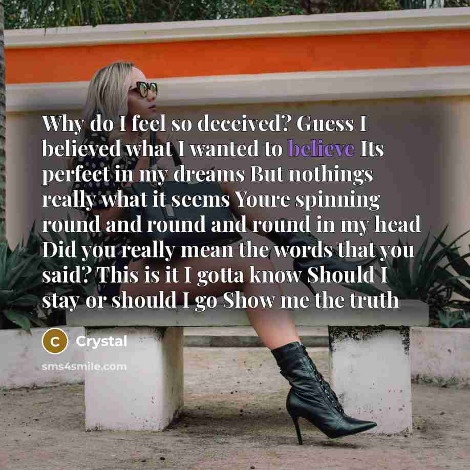 “Why do I feel so deceived? Guess I believed what…” quote by Crystal