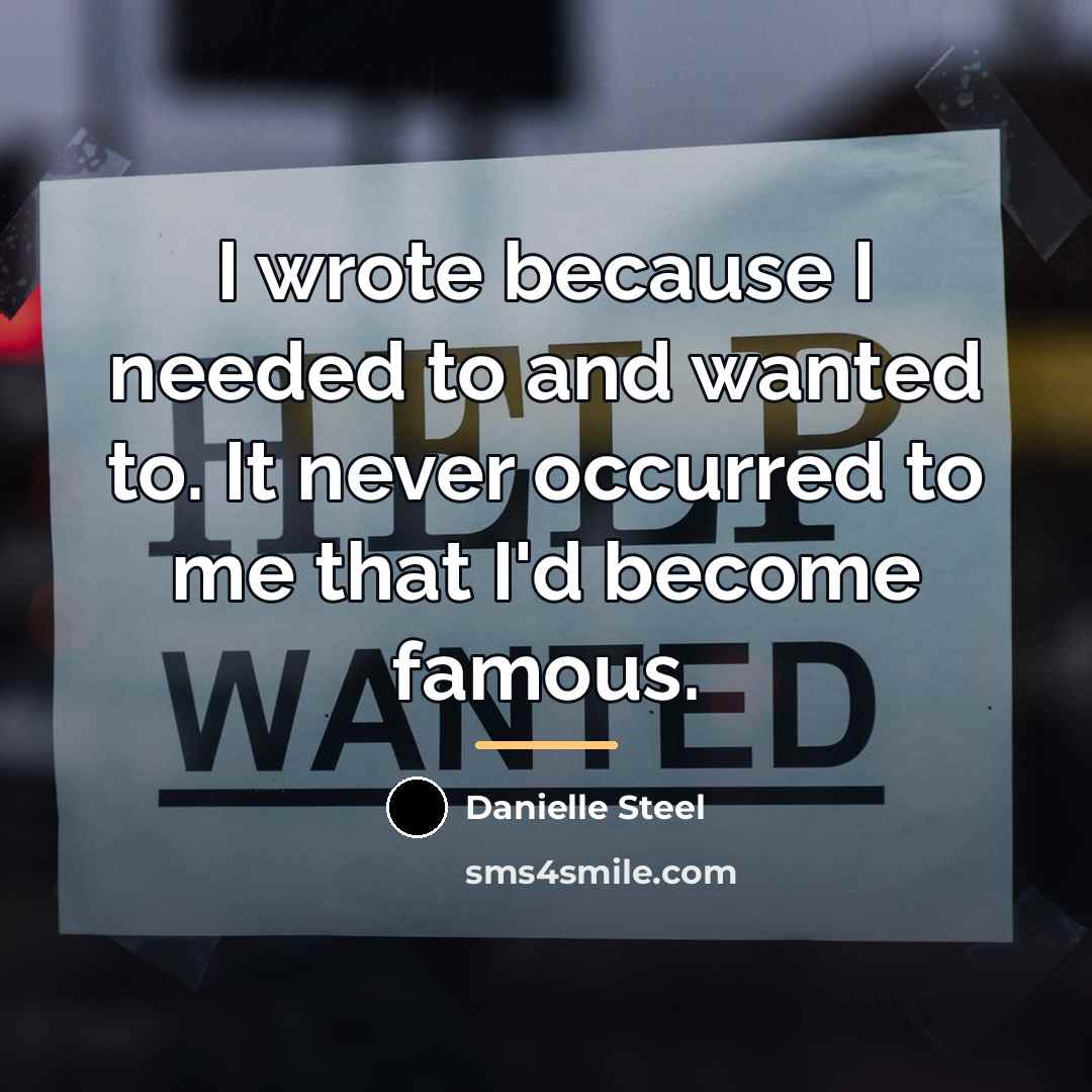 “I wrote because I needed to and wanted to. It…” quote by Danielle Steel